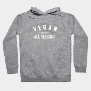 Vegan Because All Reasons Hoodie